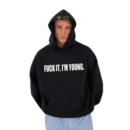 f*ck it im young