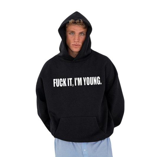 f*ck it im young